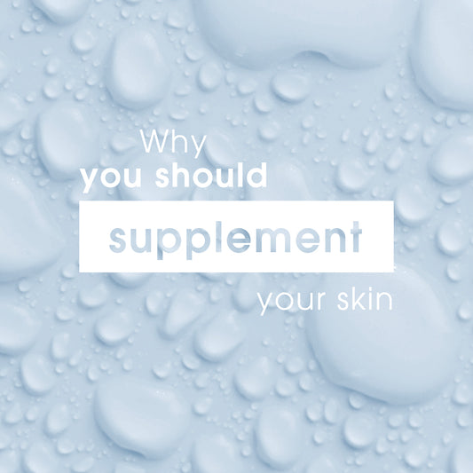 Why you should supplement your skin